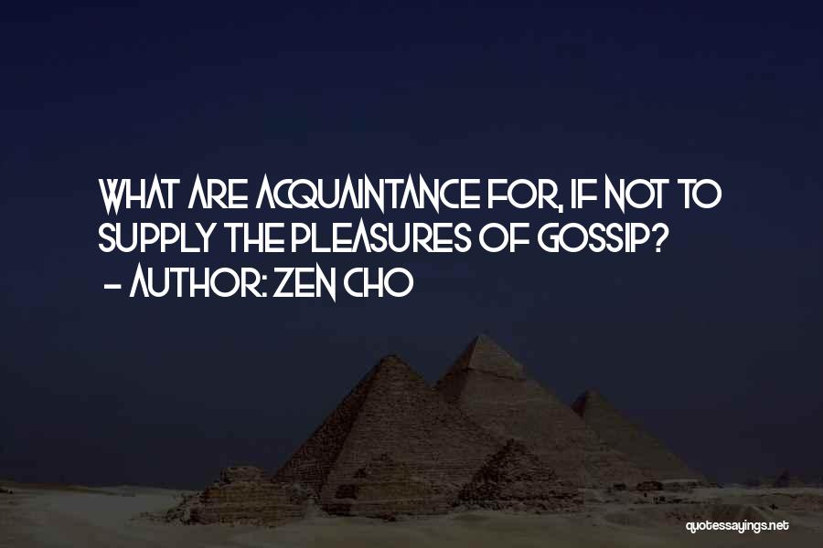 Zen Cho Quotes: What Are Acquaintance For, If Not To Supply The Pleasures Of Gossip?