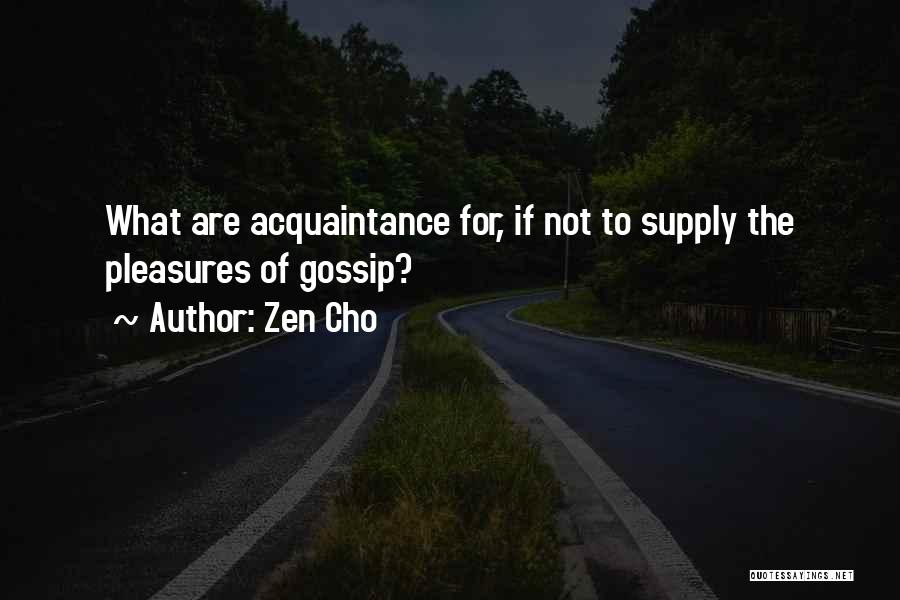 Zen Cho Quotes: What Are Acquaintance For, If Not To Supply The Pleasures Of Gossip?