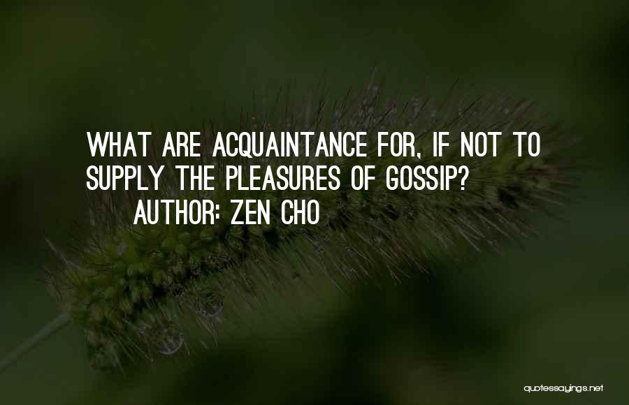 Zen Cho Quotes: What Are Acquaintance For, If Not To Supply The Pleasures Of Gossip?