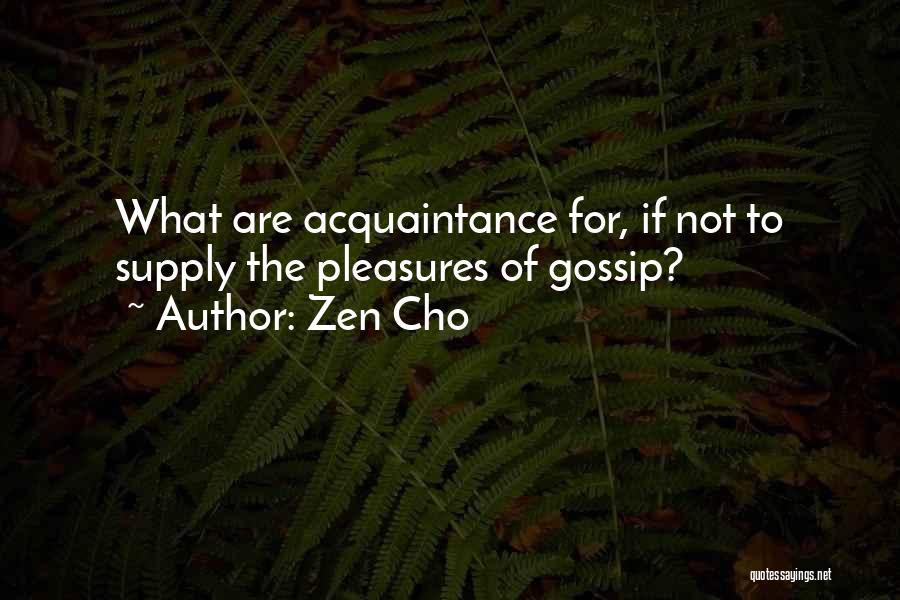 Zen Cho Quotes: What Are Acquaintance For, If Not To Supply The Pleasures Of Gossip?