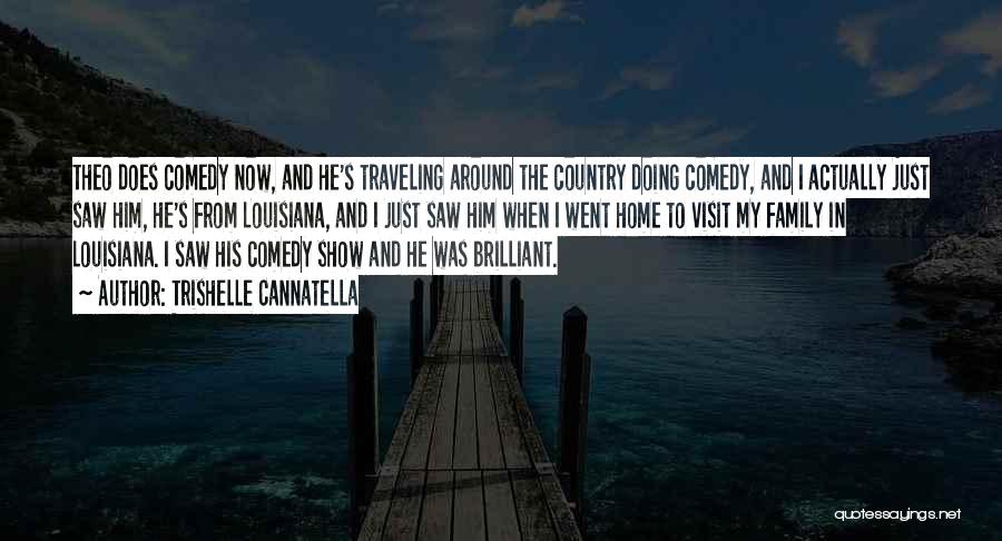 Trishelle Cannatella Quotes: Theo Does Comedy Now, And He's Traveling Around The Country Doing Comedy, And I Actually Just Saw Him, He's From