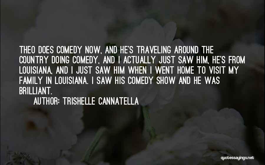 Trishelle Cannatella Quotes: Theo Does Comedy Now, And He's Traveling Around The Country Doing Comedy, And I Actually Just Saw Him, He's From