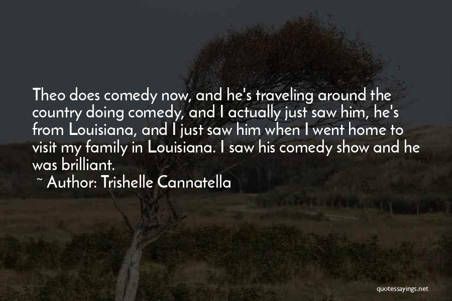 Trishelle Cannatella Quotes: Theo Does Comedy Now, And He's Traveling Around The Country Doing Comedy, And I Actually Just Saw Him, He's From