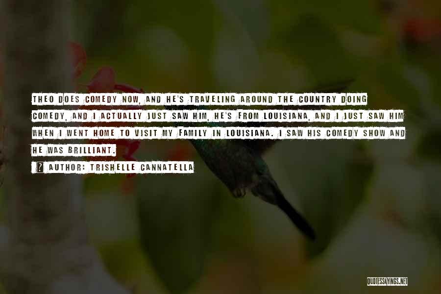 Trishelle Cannatella Quotes: Theo Does Comedy Now, And He's Traveling Around The Country Doing Comedy, And I Actually Just Saw Him, He's From