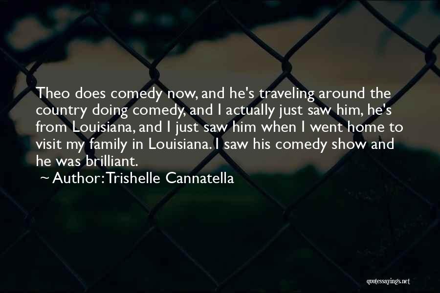 Trishelle Cannatella Quotes: Theo Does Comedy Now, And He's Traveling Around The Country Doing Comedy, And I Actually Just Saw Him, He's From