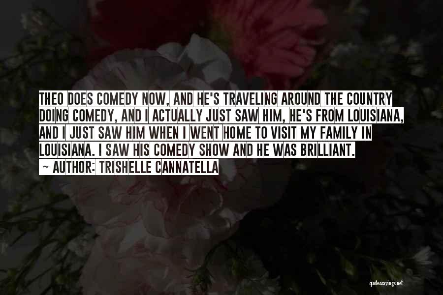 Trishelle Cannatella Quotes: Theo Does Comedy Now, And He's Traveling Around The Country Doing Comedy, And I Actually Just Saw Him, He's From