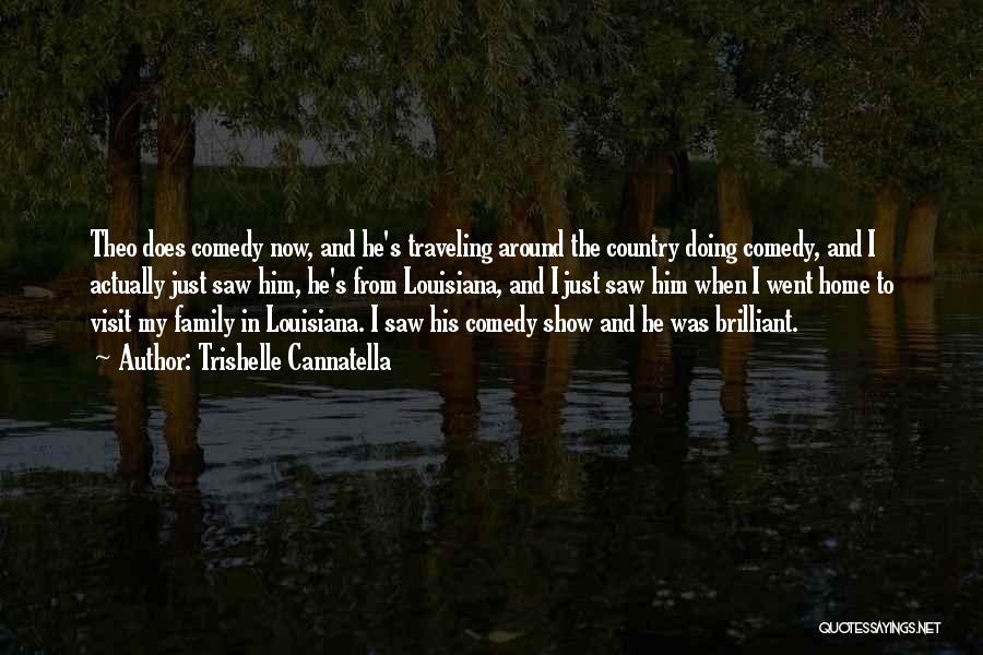 Trishelle Cannatella Quotes: Theo Does Comedy Now, And He's Traveling Around The Country Doing Comedy, And I Actually Just Saw Him, He's From