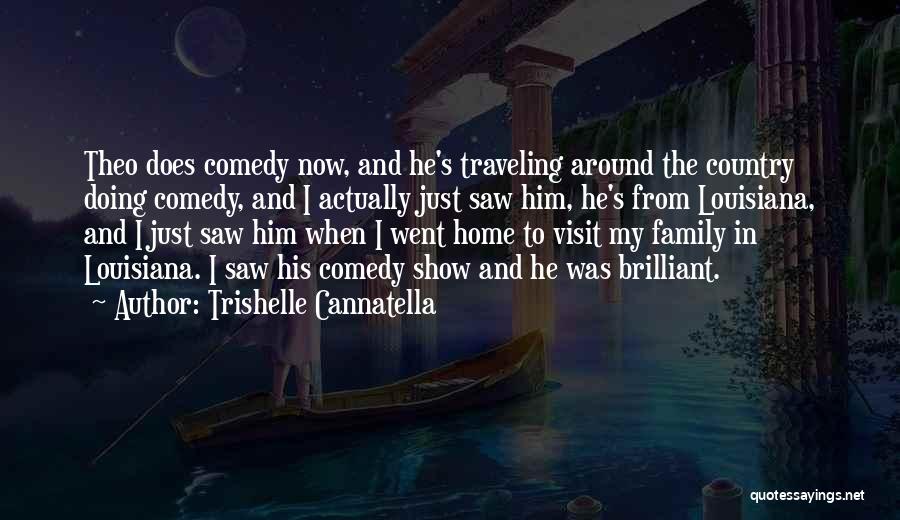 Trishelle Cannatella Quotes: Theo Does Comedy Now, And He's Traveling Around The Country Doing Comedy, And I Actually Just Saw Him, He's From