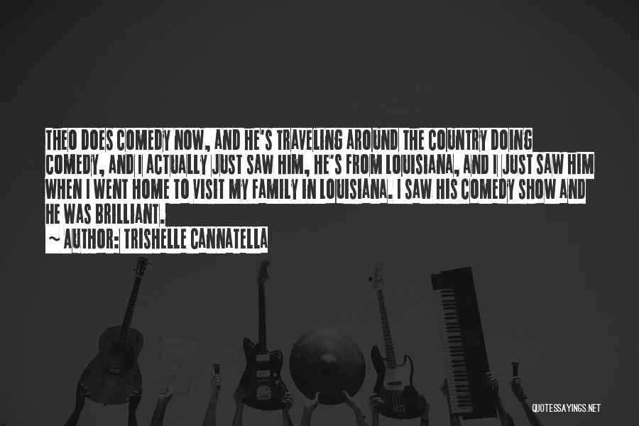 Trishelle Cannatella Quotes: Theo Does Comedy Now, And He's Traveling Around The Country Doing Comedy, And I Actually Just Saw Him, He's From