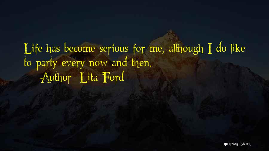 Lita Ford Quotes: Life Has Become Serious For Me, Although I Do Like To Party Every Now And Then.
