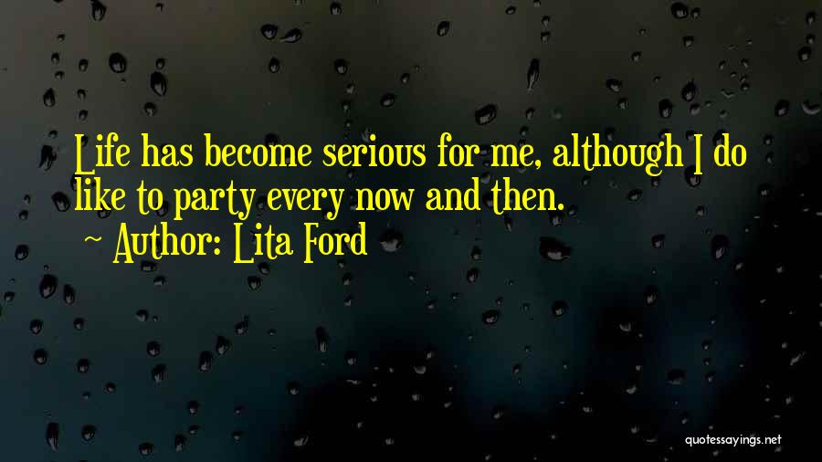 Lita Ford Quotes: Life Has Become Serious For Me, Although I Do Like To Party Every Now And Then.