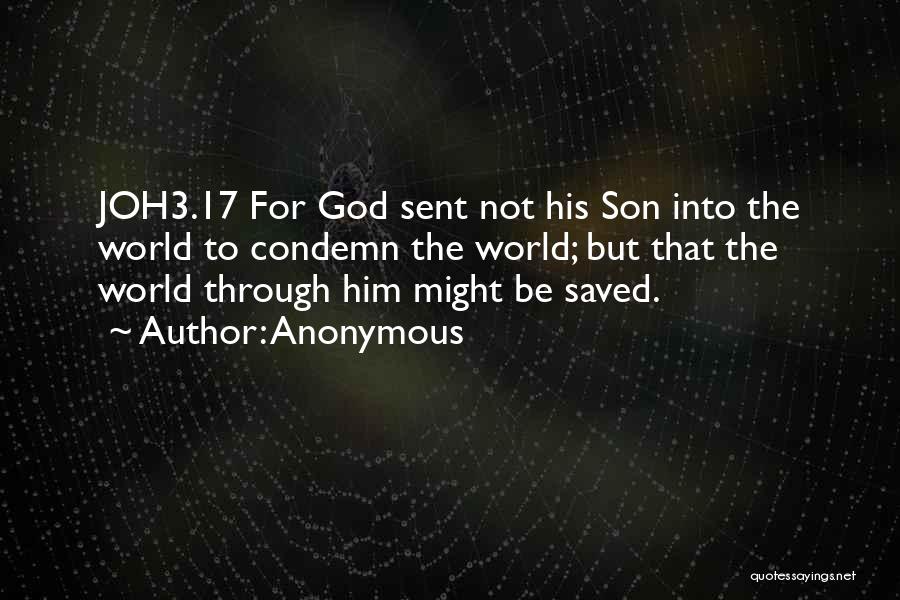 Anonymous Quotes: Joh3.17 For God Sent Not His Son Into The World To Condemn The World; But That The World Through Him