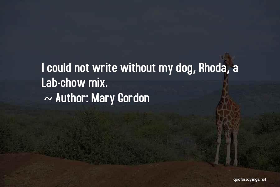 Mary Gordon Quotes: I Could Not Write Without My Dog, Rhoda, A Lab-chow Mix.