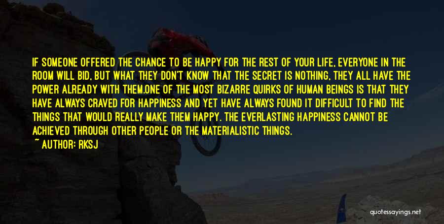 RKSJ Quotes: If Someone Offered The Chance To Be Happy For The Rest Of Your Life, Everyone In The Room Will Bid,