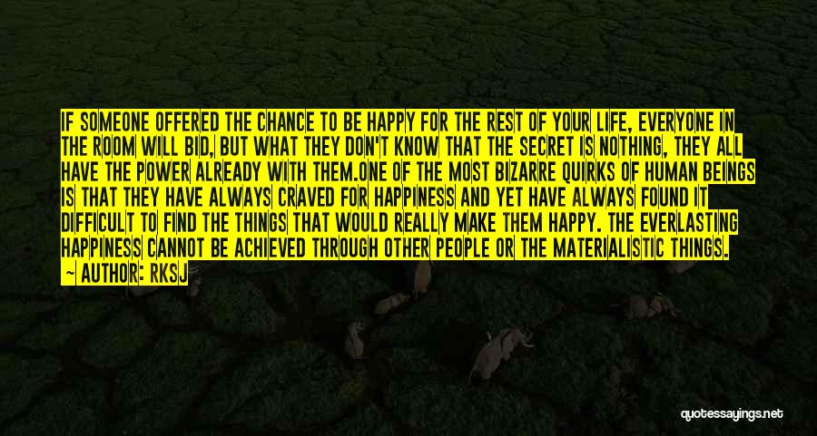 RKSJ Quotes: If Someone Offered The Chance To Be Happy For The Rest Of Your Life, Everyone In The Room Will Bid,