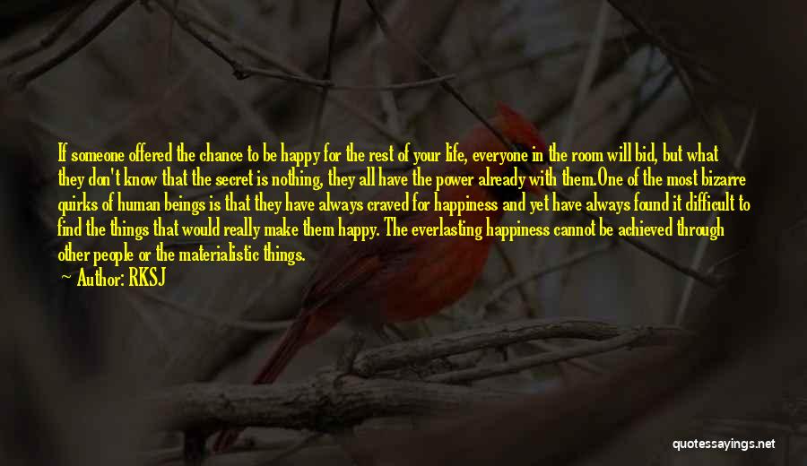 RKSJ Quotes: If Someone Offered The Chance To Be Happy For The Rest Of Your Life, Everyone In The Room Will Bid,