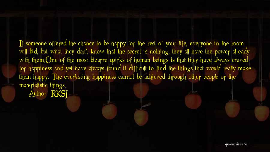 RKSJ Quotes: If Someone Offered The Chance To Be Happy For The Rest Of Your Life, Everyone In The Room Will Bid,