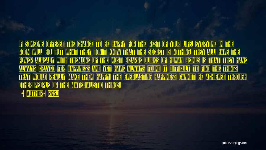 RKSJ Quotes: If Someone Offered The Chance To Be Happy For The Rest Of Your Life, Everyone In The Room Will Bid,