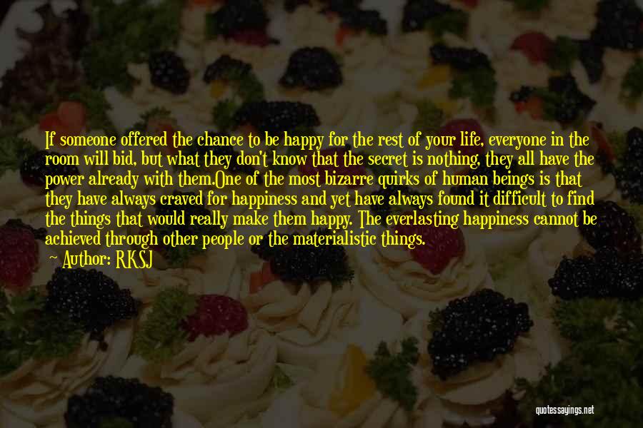 RKSJ Quotes: If Someone Offered The Chance To Be Happy For The Rest Of Your Life, Everyone In The Room Will Bid,