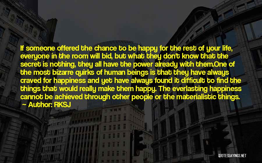 RKSJ Quotes: If Someone Offered The Chance To Be Happy For The Rest Of Your Life, Everyone In The Room Will Bid,