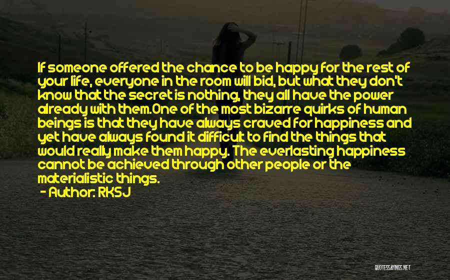 RKSJ Quotes: If Someone Offered The Chance To Be Happy For The Rest Of Your Life, Everyone In The Room Will Bid,