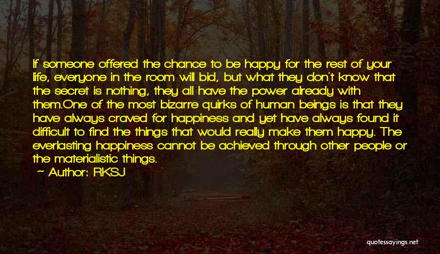 RKSJ Quotes: If Someone Offered The Chance To Be Happy For The Rest Of Your Life, Everyone In The Room Will Bid,