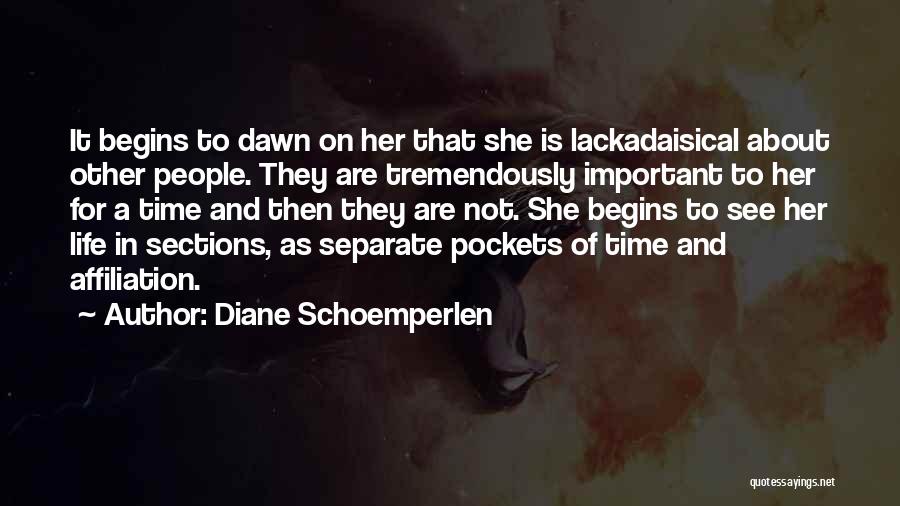 Diane Schoemperlen Quotes: It Begins To Dawn On Her That She Is Lackadaisical About Other People. They Are Tremendously Important To Her For