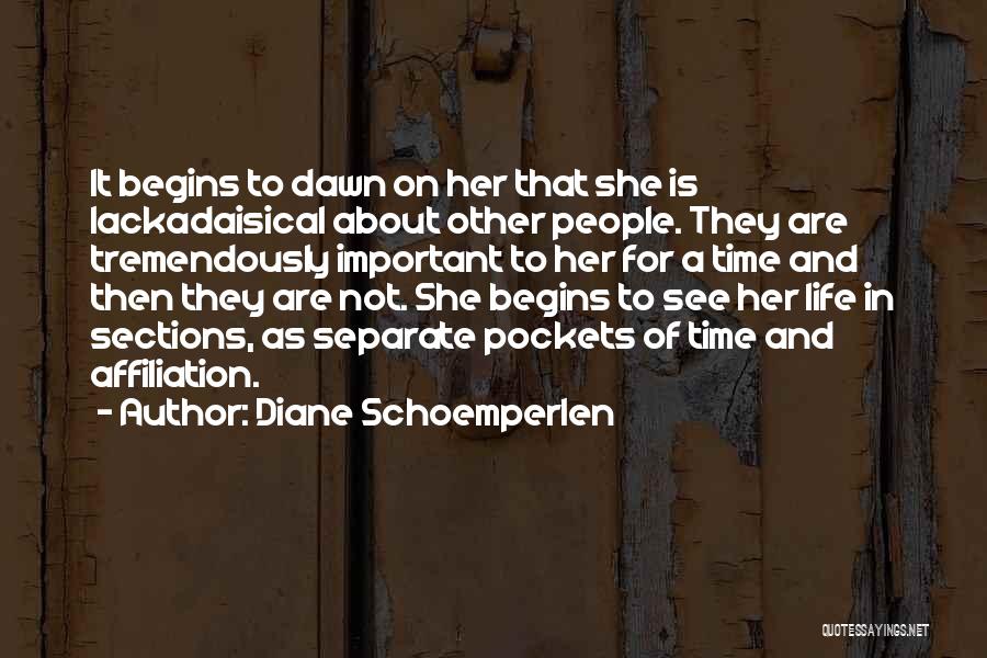 Diane Schoemperlen Quotes: It Begins To Dawn On Her That She Is Lackadaisical About Other People. They Are Tremendously Important To Her For