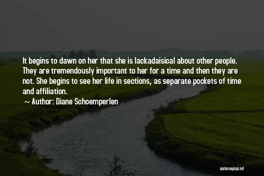 Diane Schoemperlen Quotes: It Begins To Dawn On Her That She Is Lackadaisical About Other People. They Are Tremendously Important To Her For