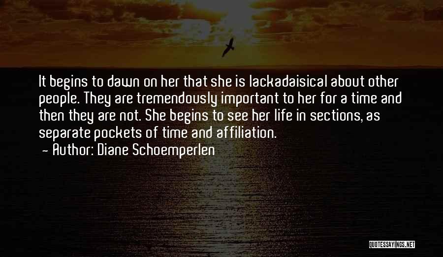 Diane Schoemperlen Quotes: It Begins To Dawn On Her That She Is Lackadaisical About Other People. They Are Tremendously Important To Her For