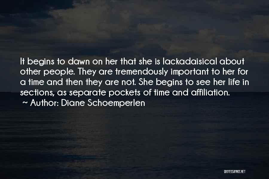 Diane Schoemperlen Quotes: It Begins To Dawn On Her That She Is Lackadaisical About Other People. They Are Tremendously Important To Her For