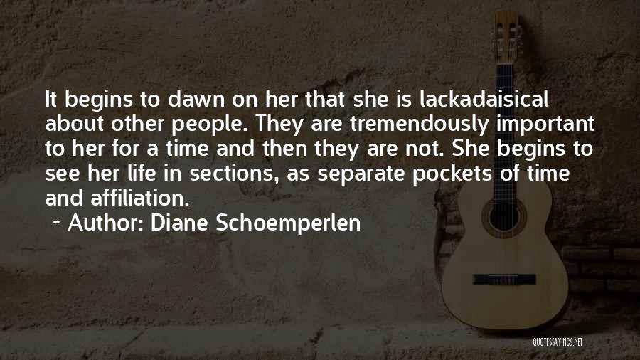 Diane Schoemperlen Quotes: It Begins To Dawn On Her That She Is Lackadaisical About Other People. They Are Tremendously Important To Her For