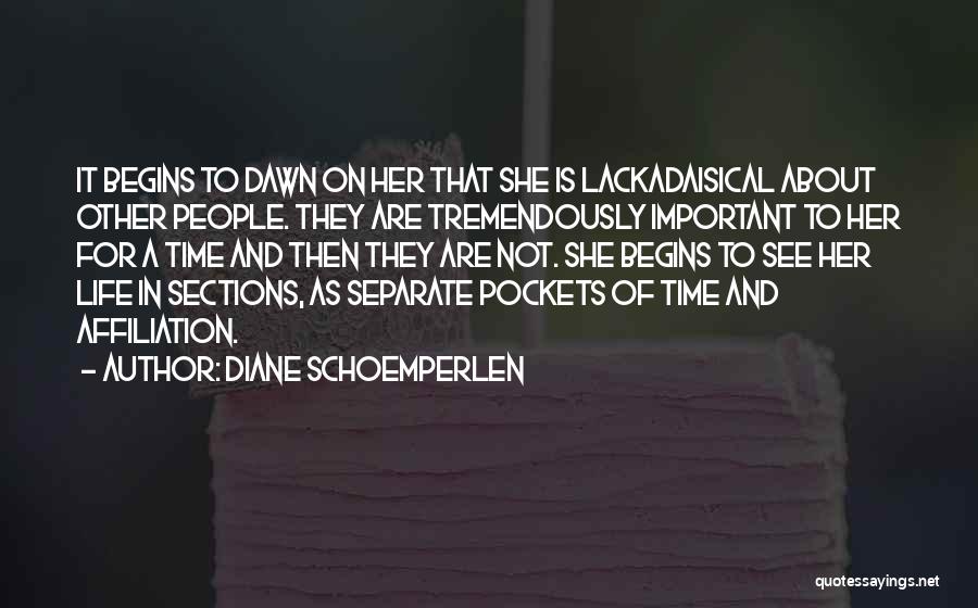 Diane Schoemperlen Quotes: It Begins To Dawn On Her That She Is Lackadaisical About Other People. They Are Tremendously Important To Her For