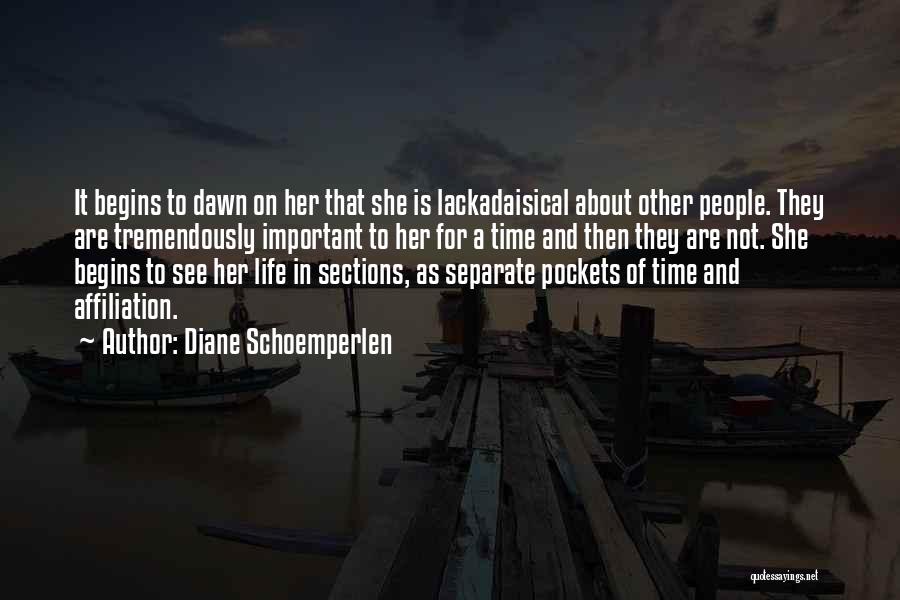 Diane Schoemperlen Quotes: It Begins To Dawn On Her That She Is Lackadaisical About Other People. They Are Tremendously Important To Her For