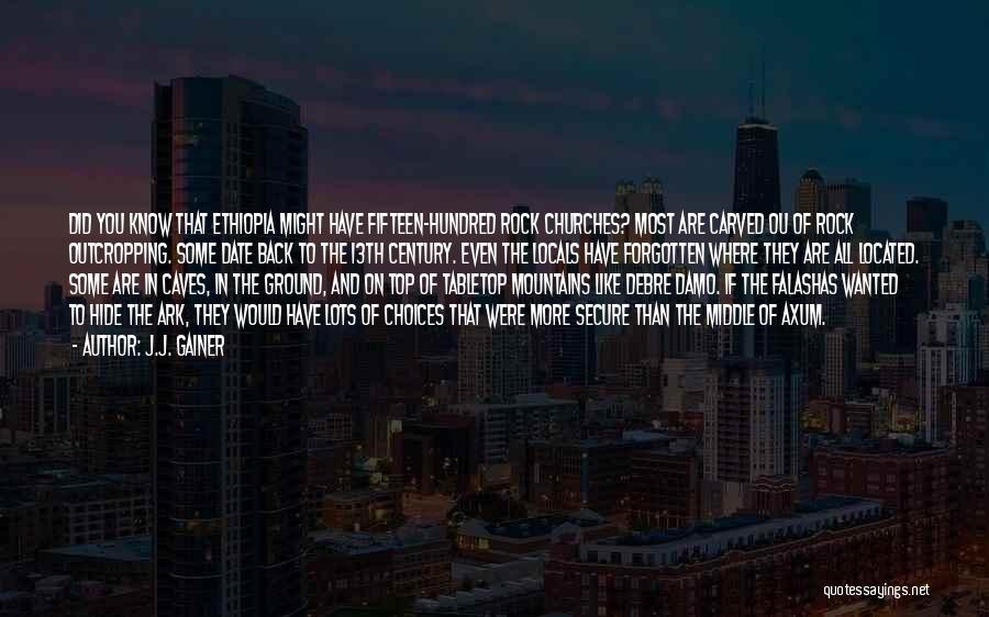 J.J. Gainer Quotes: Did You Know That Ethiopia Might Have Fifteen-hundred Rock Churches? Most Are Carved Ou Of Rock Outcropping. Some Date Back