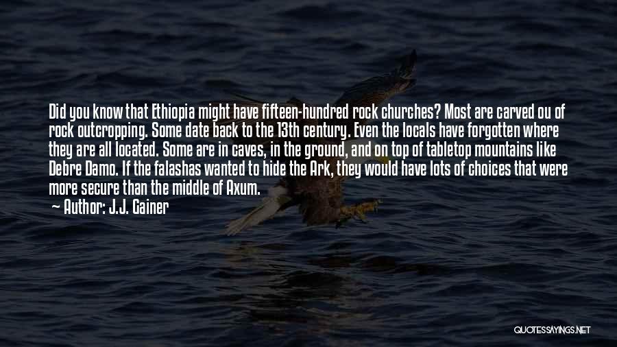 J.J. Gainer Quotes: Did You Know That Ethiopia Might Have Fifteen-hundred Rock Churches? Most Are Carved Ou Of Rock Outcropping. Some Date Back