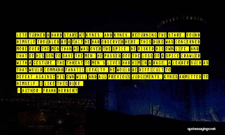 Frank Herbert Quotes: Leto Turned A Hard Stare At Kynes. And Kynes, Returning The Stare, Found Himself Troubled By A Fact He Had