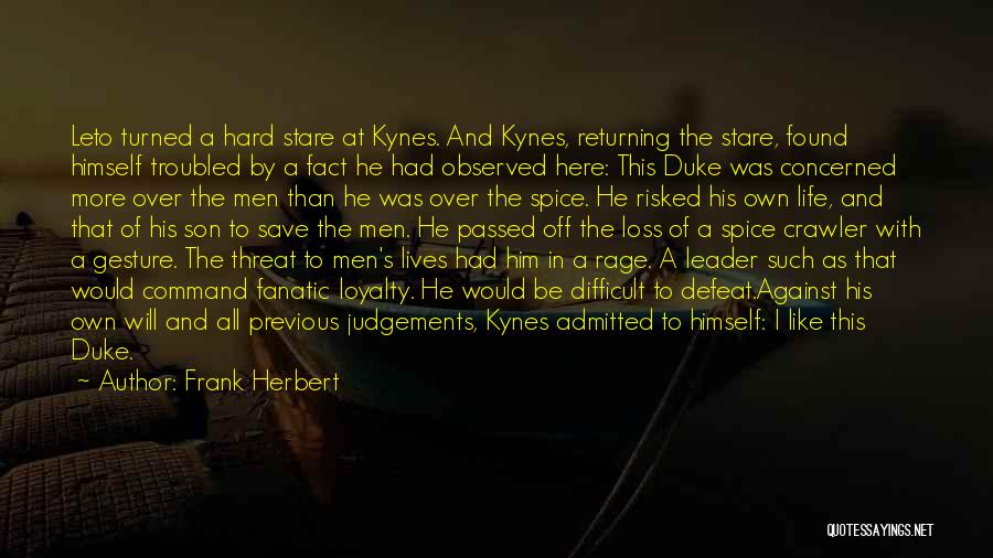 Frank Herbert Quotes: Leto Turned A Hard Stare At Kynes. And Kynes, Returning The Stare, Found Himself Troubled By A Fact He Had