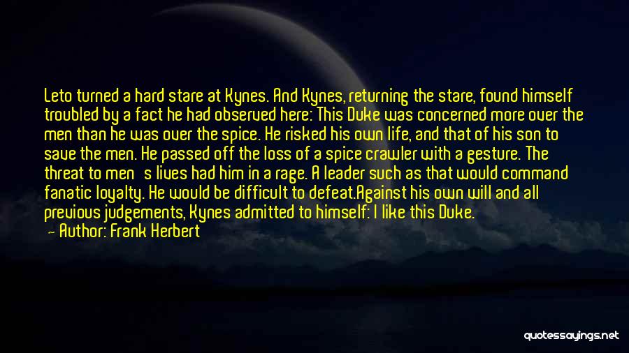 Frank Herbert Quotes: Leto Turned A Hard Stare At Kynes. And Kynes, Returning The Stare, Found Himself Troubled By A Fact He Had