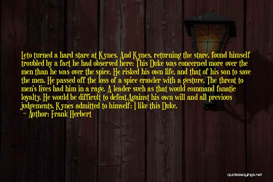 Frank Herbert Quotes: Leto Turned A Hard Stare At Kynes. And Kynes, Returning The Stare, Found Himself Troubled By A Fact He Had