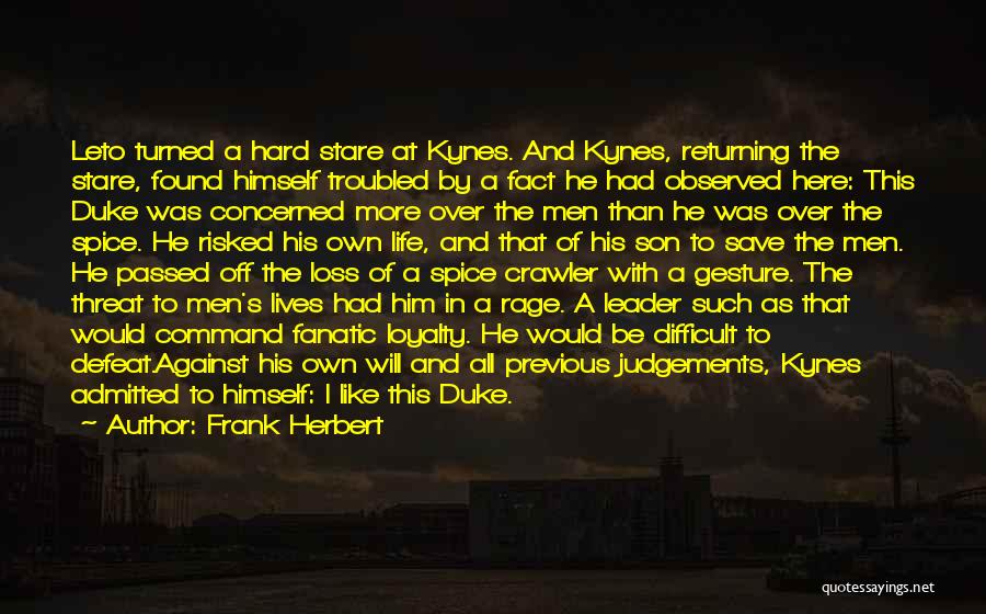 Frank Herbert Quotes: Leto Turned A Hard Stare At Kynes. And Kynes, Returning The Stare, Found Himself Troubled By A Fact He Had