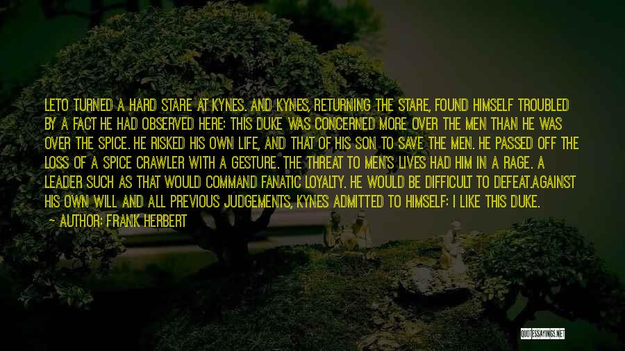 Frank Herbert Quotes: Leto Turned A Hard Stare At Kynes. And Kynes, Returning The Stare, Found Himself Troubled By A Fact He Had