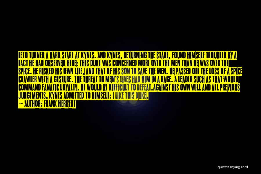 Frank Herbert Quotes: Leto Turned A Hard Stare At Kynes. And Kynes, Returning The Stare, Found Himself Troubled By A Fact He Had