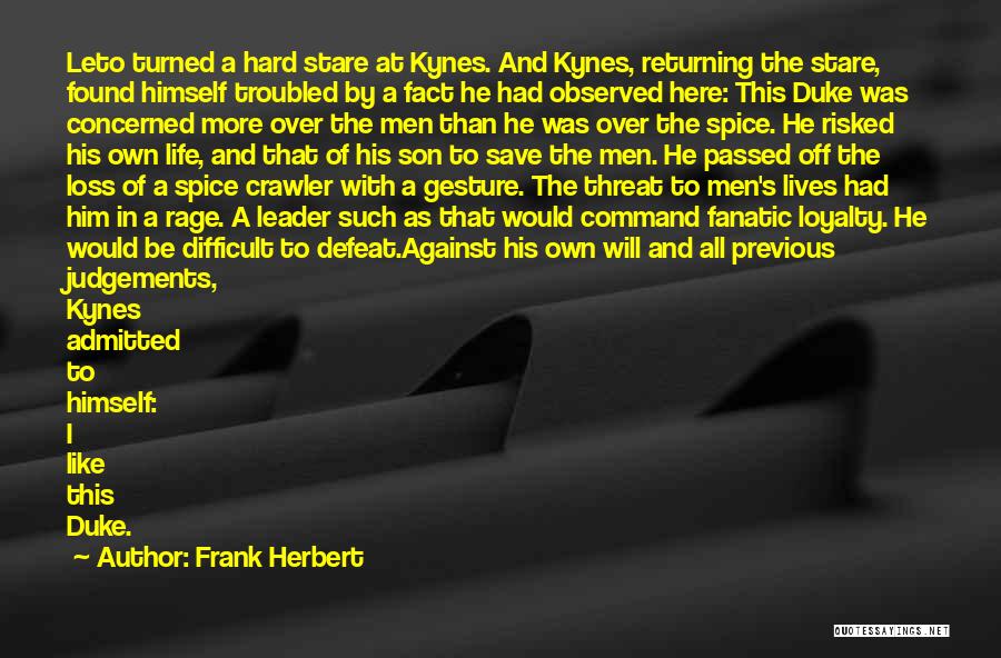 Frank Herbert Quotes: Leto Turned A Hard Stare At Kynes. And Kynes, Returning The Stare, Found Himself Troubled By A Fact He Had