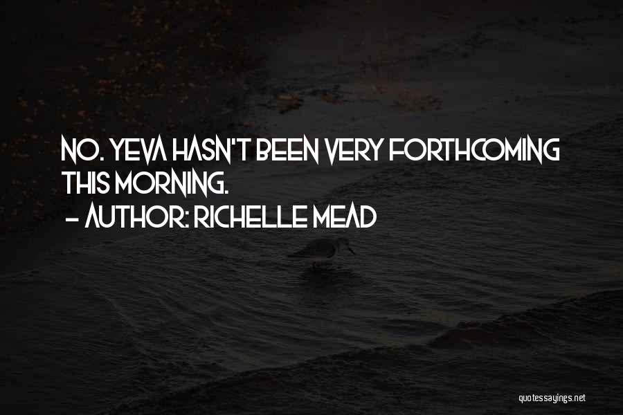 Richelle Mead Quotes: No. Yeva Hasn't Been Very Forthcoming This Morning.