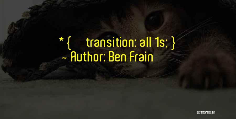 Ben Frain Quotes: * { Transition: All 1s; }