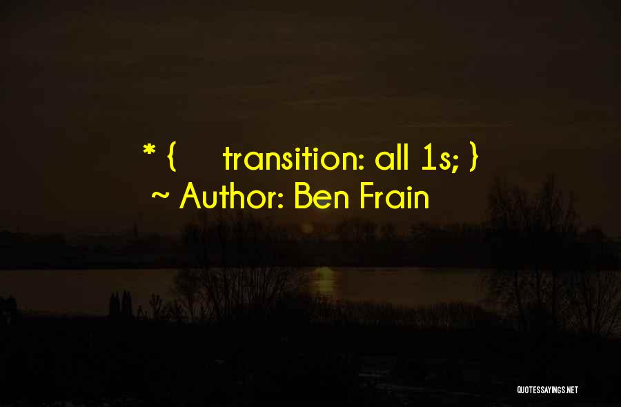 Ben Frain Quotes: * { Transition: All 1s; }