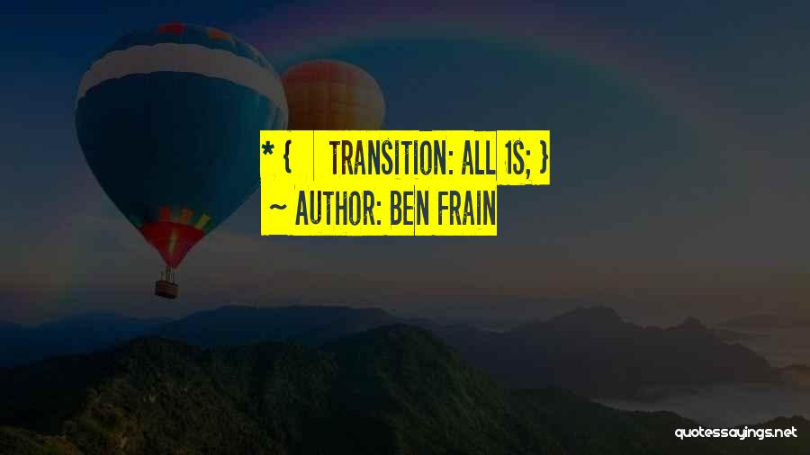 Ben Frain Quotes: * { Transition: All 1s; }