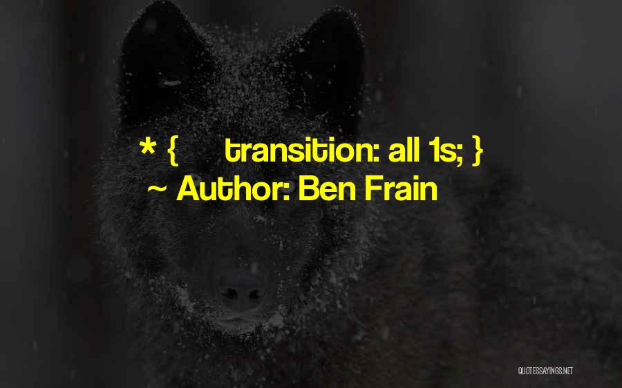 Ben Frain Quotes: * { Transition: All 1s; }