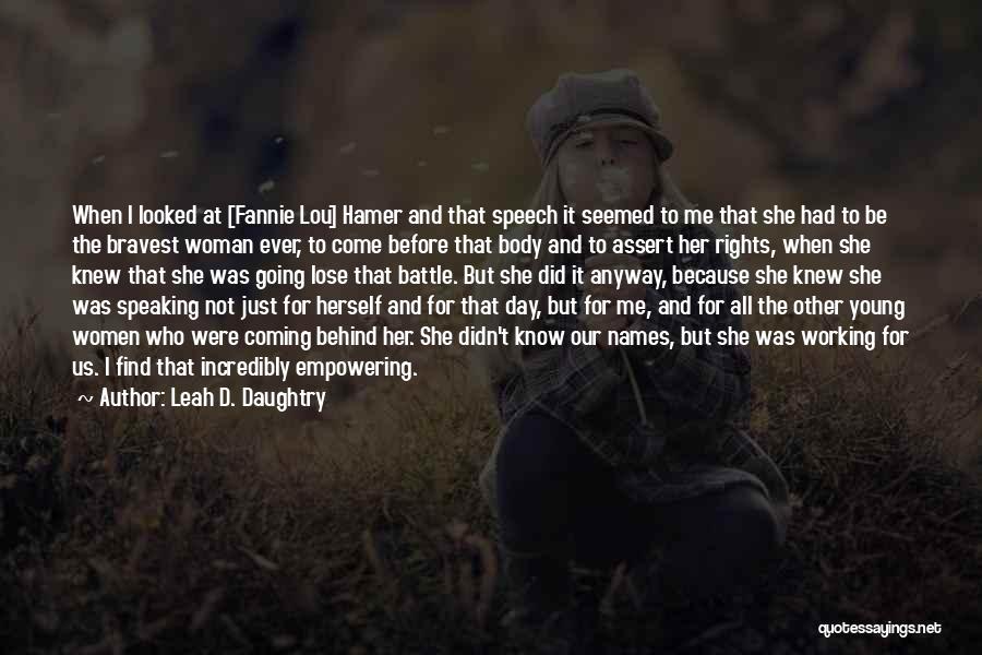 Leah D. Daughtry Quotes: When I Looked At [fannie Lou] Hamer And That Speech It Seemed To Me That She Had To Be The